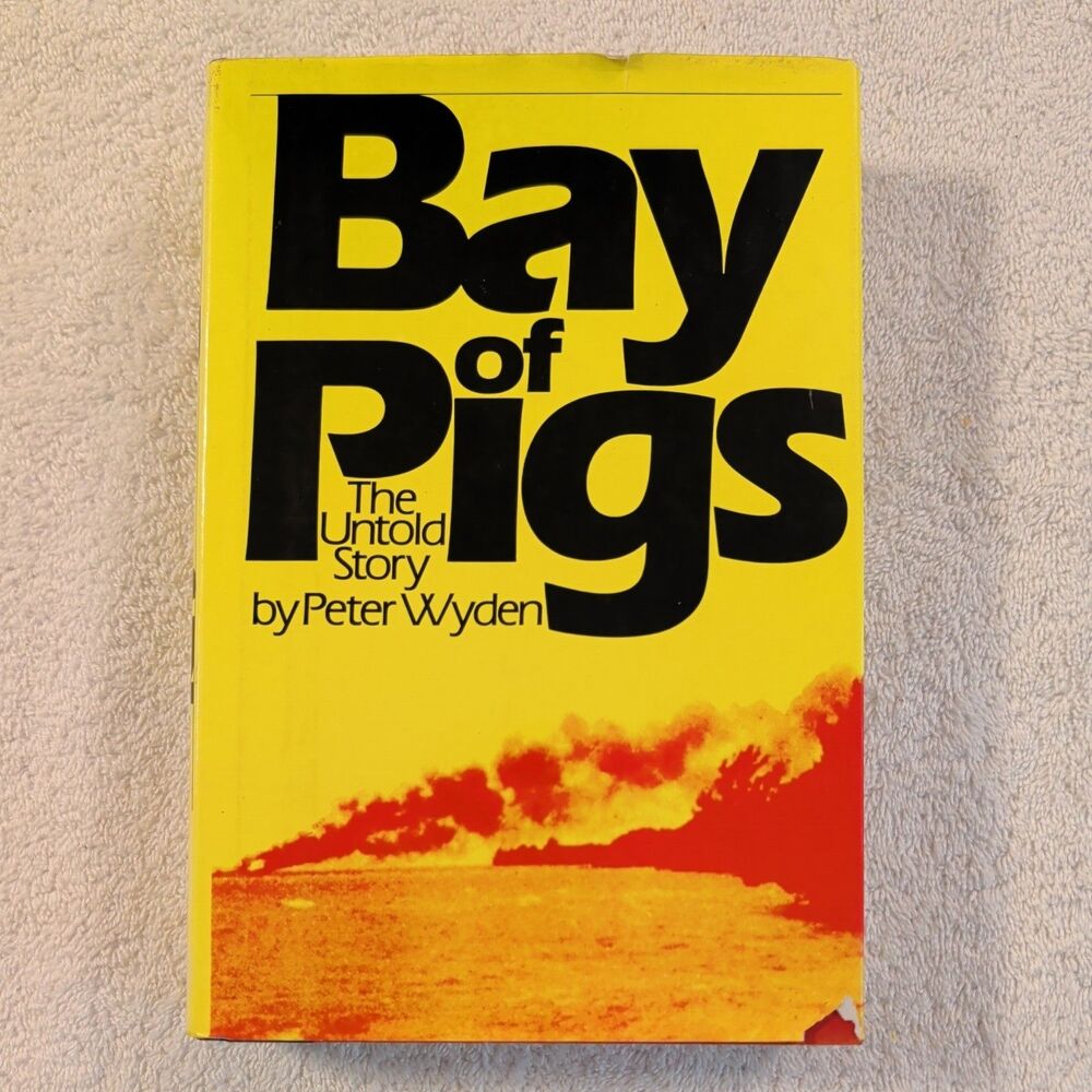 BAY OF PIGS The Untold Story By Peter Wyden 1979 First Edition